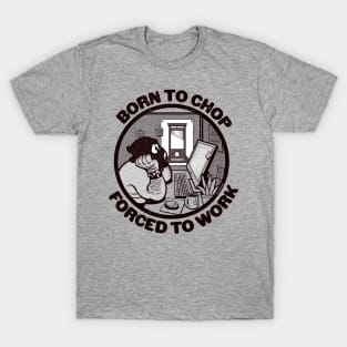 Born to Chop, Forced to Work ~ Funny Guillotine Cartoon T-Shirt